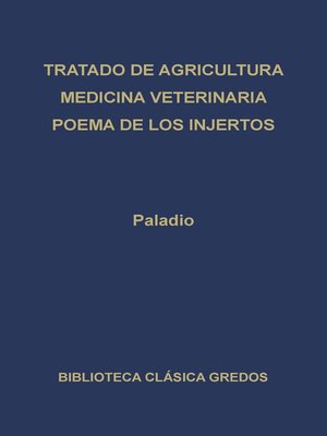 cover image of Tratado de agricultura. Medicina veterinaria. Poema de los injertos.
